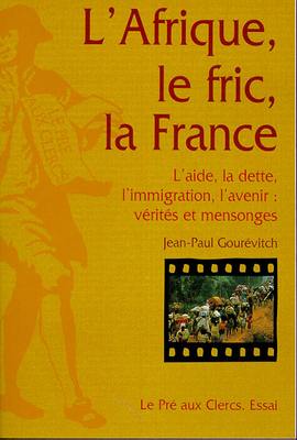 L'Afrique, le fric, la France : l'aide, la dette, l'immigration, l'avenir : vérités et mensonges