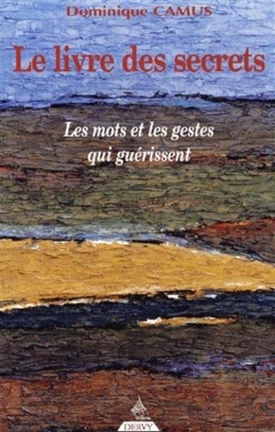 Le livre des secrets : les mots et les gestes qui guérissent