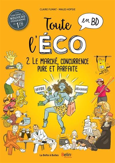 Toute l'éco en BD. Vol. 2. Le marché, concurrence pure et parfaite