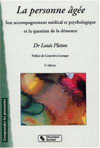 La personne âgée : son accompagnement médical et psychologique et la question de la démence