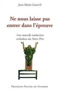 Ne nous laisse pas entrer dans l'épreuve : une nouvelle traduction orthodoxe du Notre Père