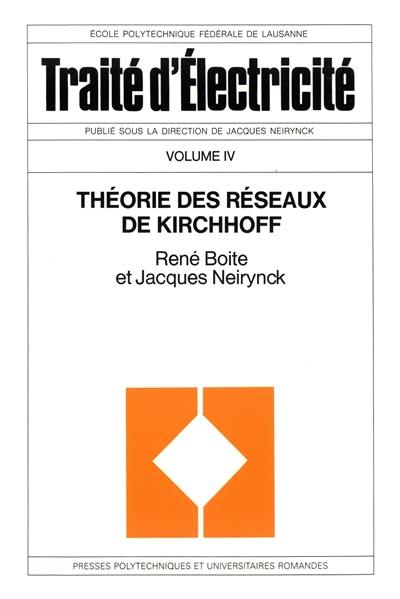 Traité d'électricité. Vol. 4. Théorie des réseaux de Kirchhoff