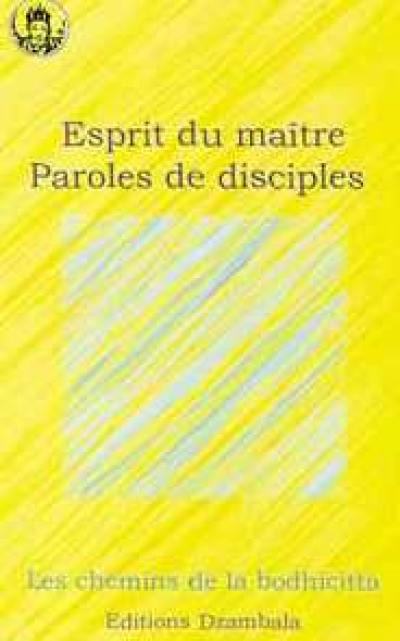 Esprit du maître, paroles de disciples : les chemins de la bodhicitta