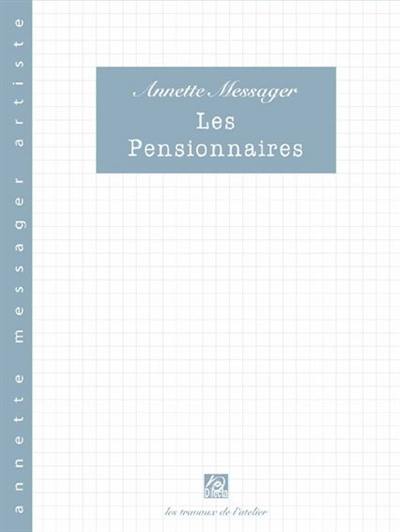 Les pensionnaires : les travaux de l'atelier : Annette Messager artiste