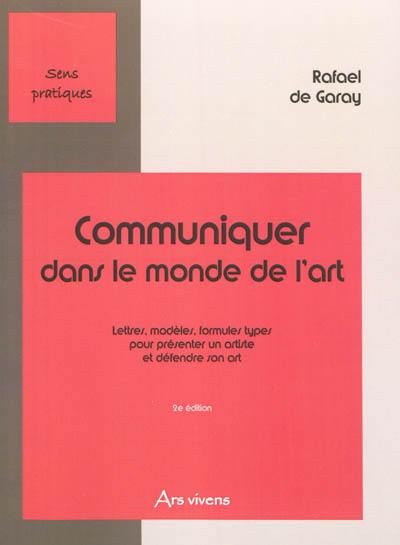 Communiquer dans le monde de l'art : lettres, modèles, formules types pour présenter un artiste et défendre son art