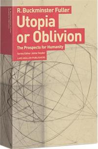 R. Buckminster Fuller Utopia or Oblivion