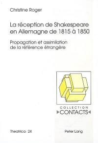 La réception de Shakespeare en Allemagne de 1815 à 1850 : propagation et assimilation de la référence étrangère