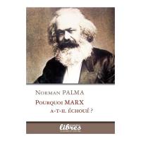 Pourquoi Marx a-t-il échoué ? : considérations sur l'économie et la philosophie de l'histoire de Marx