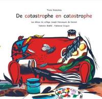 De catastrophe en catastrophe : trois histoires