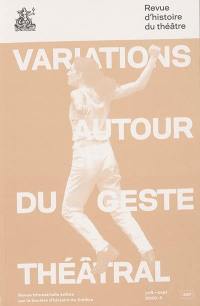 Revue d'histoire du théâtre, n° 287. Variations autour du geste théâtral