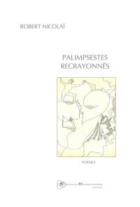 Palimpsestes recrayonnés : poèmes