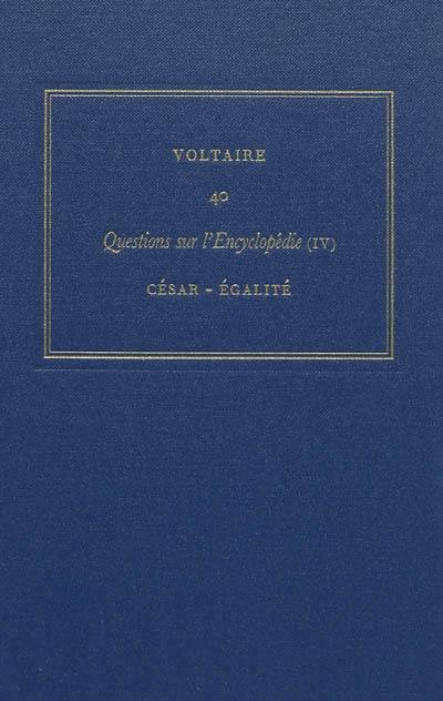 Les oeuvres complètes de Voltaire. Vol. 40. Questions sur l'Encyclopédie, par des amateurs. Vol. 4. César-égalité