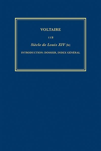 Les oeuvres complètes de Voltaire. Vol. 11B. Siècle de Louis XIV. Vol. 1B. Introduction, dossier, index général