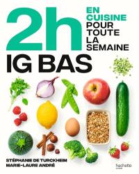 En 2 h je cuisine pour toute la semaine. Spécial IG bas : 80 repas faits maison, sans gâchis et avec des produits de saison pour vous accompagner dans une alimentation IG bas