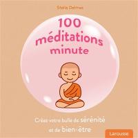 100 méditations minute : créez votre bulle de sérénité et de bien-être