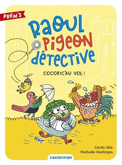 Raoul Pigeon détective. Vol. 2. Cocoric'au vol !