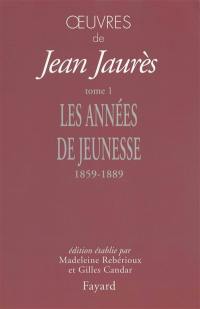 Oeuvres de Jean Jaurès. Vol. 1. Les années de jeunesse (1859-1889)