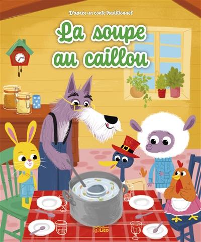 La soupe au caillou : d'après un conte traditionnel