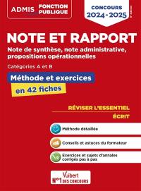 Note et rapport : note de synthèse, note administrative, propositions opérationnelles, catégories A et B : méthode et exercices en 42 fiches, concours 2024-2025