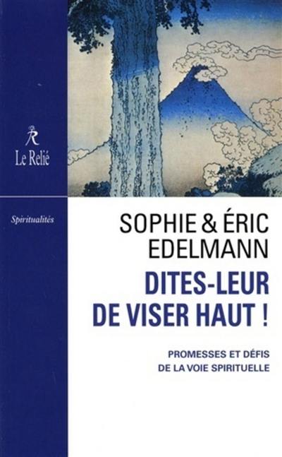 Dites-leur de viser haut ! : promesses et défis de la voie spirituelle