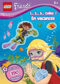 Lego friends : 1...2...3... collez ! En vacances