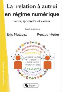 La relation à autrui en régime numérique : sentir, apprendre et exister