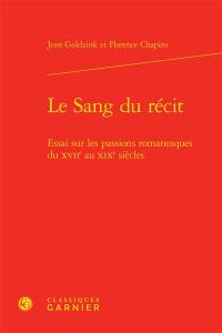 Le sang du récit : essai sur les passions romanesques du XVIIe au XIXe siècles