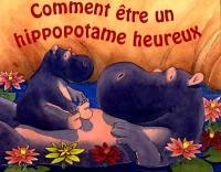 Comment être un hippopotame heureux