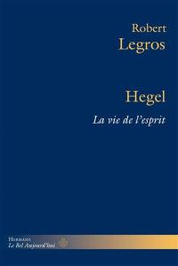 Hegel : la vie de l'esprit