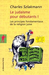 Le judaïsme pour débutants. Vol. 1. Les principes fondamentaux de la religion juive