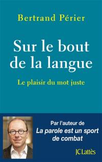 Sur le bout de la langue : le plaisir du mot juste