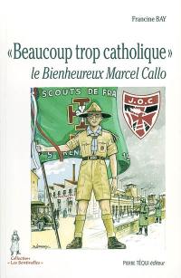 Beaucoup trop catholique : le bienheureux Marcel Callo