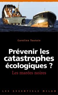 Prévenir les catastrophes écologiques ? : les marées noires