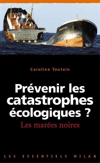 Prévenir les catastrophes écologiques ? : les marées noires