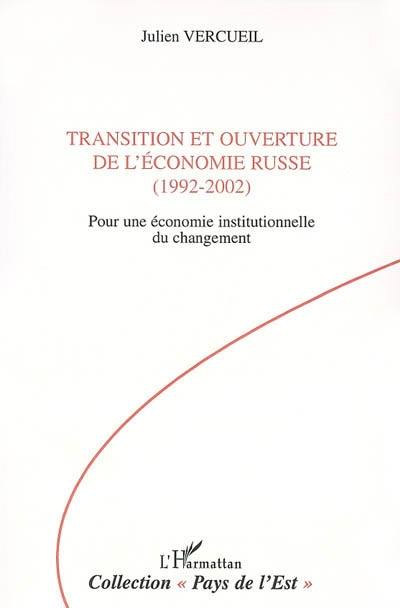 Transition et ouverture de l'économie russe, 1992-2002 : pour une économie institutionnelle du changement