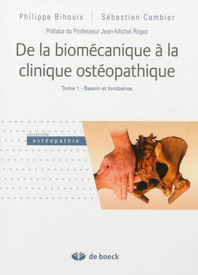 De la biomécanique à la clinique ostéopathique. Vol. 1. Bassin et lombaires