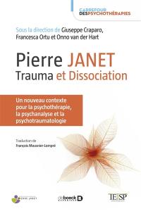 Pierre Janet : trauma et dissociation : un nouveau contexte pour la psychothérapie, la psychanalyse et la psychotraumatologie