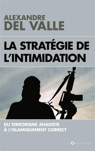 La stratégie de l'intimidation : du terrorisme jihadiste à l'islamiquement correct