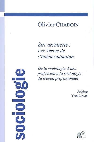 Etre architecte, les vertus de l'indétermination : de la sociologie d'une profession à la sociologie du travail professionnel