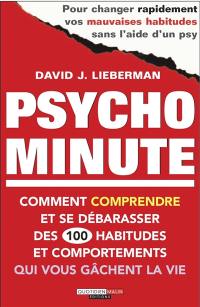 Psycho minute : comment comprendre et se débarrasser des 100 habitudes et comportements qui vous gâchent la vie