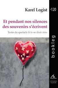 Et pendant nos silences des souvenirs s'écrivent : textes du spectacle Si tu me disais viens