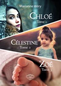 Chloé. Célestine. Zoé : romans, saga familiale