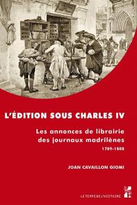 L'édition sous Charles IV : les annonces de librairie des journaux madrilènes : 1789-1808