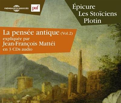 La pensée antique. Vol. 2. Epicure, les stoïciens, Plotin