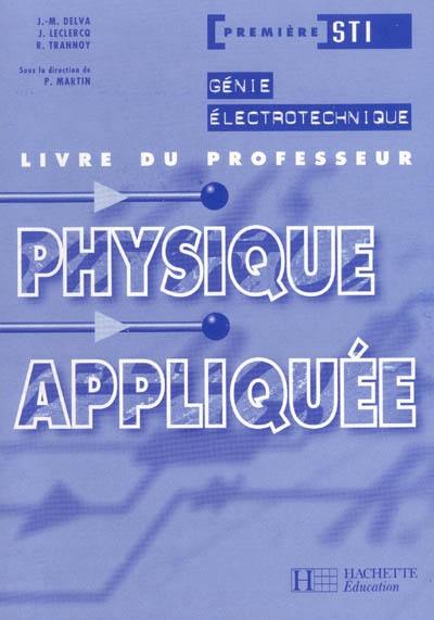 Physique appliquée, première STI génie électrotechnique : livre du professseur