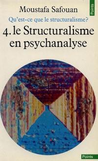 Qu'est-ce que le structuralisme ?. Vol. 4. Le Structuralisme en psychanalyse