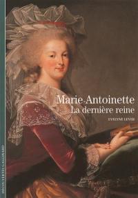 Marie-Antoinette : la dernière reine