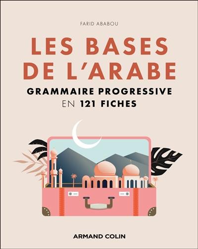 Les bases de l'arabe : grammaire progressive en 121 fiches