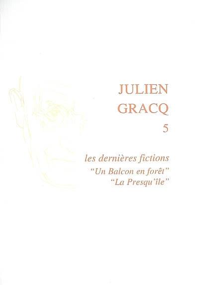 Julien Gracq. Vol. 5. Les dernières fictions : Un balcon en forêt, La presqu'île