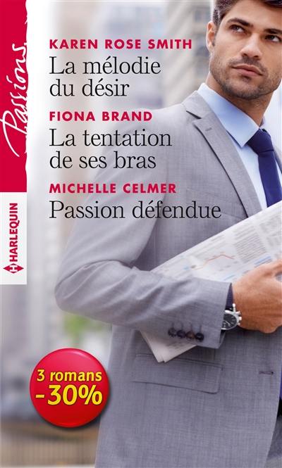 La mélodie du désir. La tentation de ses bras. Passion défendue